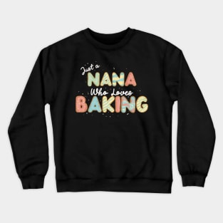 Just a Nana that loves baking Crewneck Sweatshirt